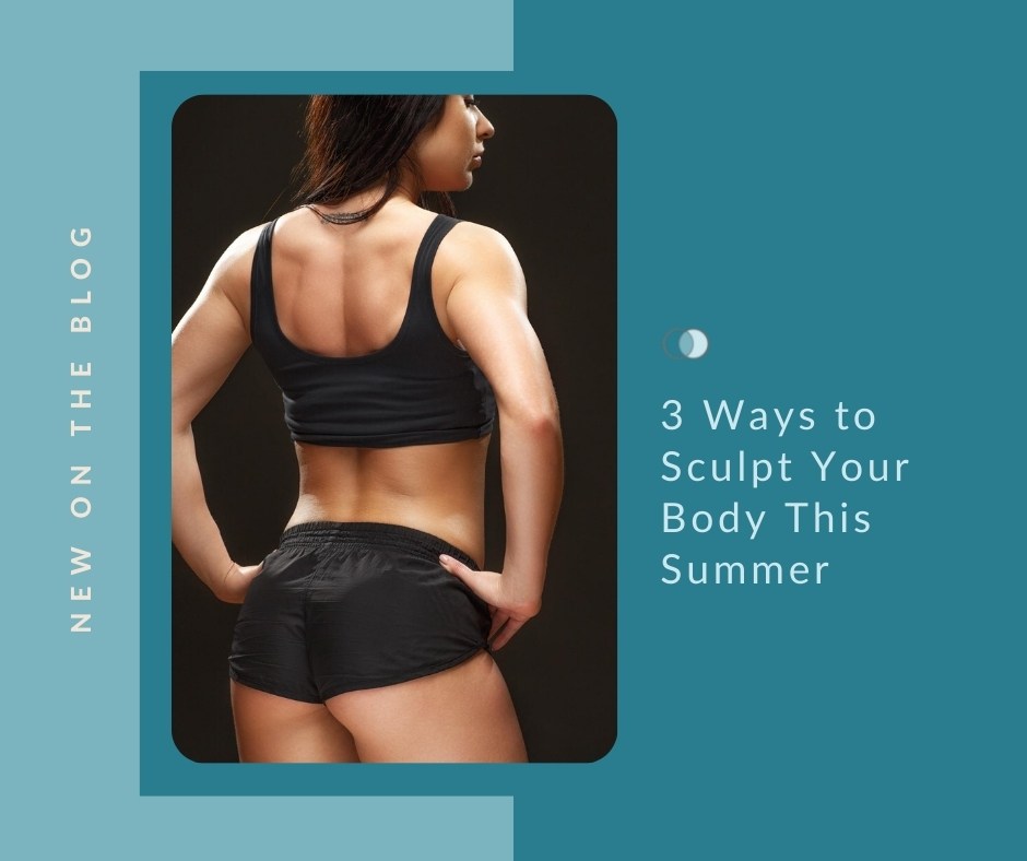 3 Ways to Sculpt Your Body This Summer | Palo Alto Laser & Skin Care