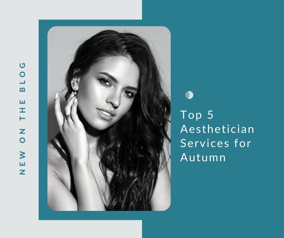 Top 5 Autumn Aesthetician Services | Palo Alto Laser & Skin Care