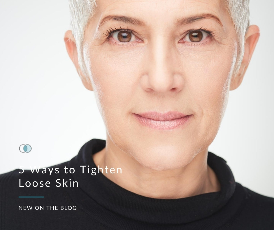 5 Ways to Tighten Loose Skin | Palo Alto Laser & Skin Care
