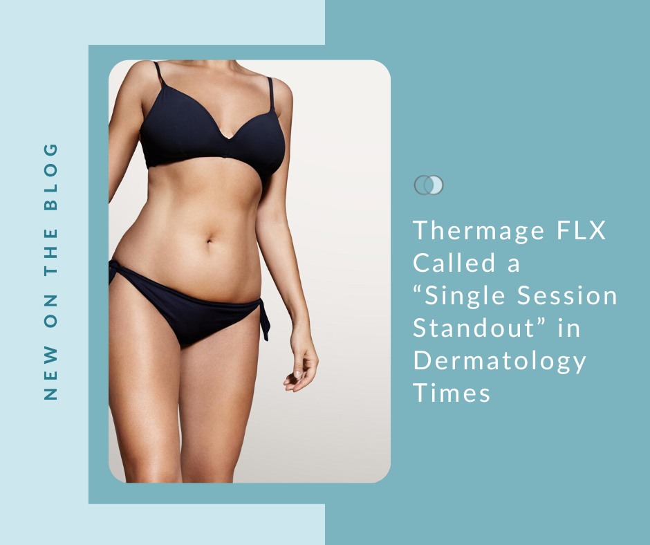 Thermage FLX a “Single Session Standout” in Dermatology Times